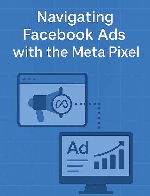 Navigating Facebook Ads with the Meta Pixel – A Simple Setup Guide