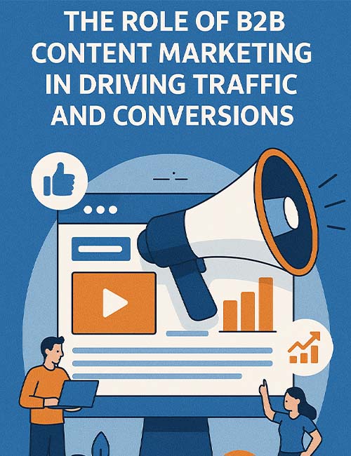 The Role of B2B Content Marketing in Driving Traffic and Conversions